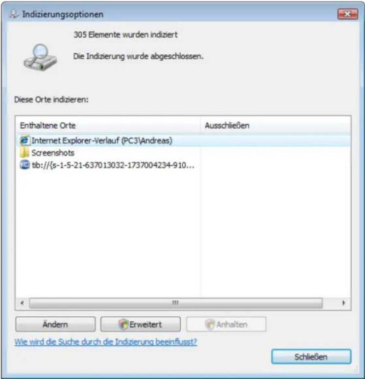 Indizierungsoptionen 305 Elemente wurden indiziert Die Indizierung wurde abgeschlossen. Diese Orte indizieren: Enthaltene Orte Ausschließen Internet Explorer-Verlauf (PC3\Andreas) Screenshots tib://{s-1-5-21-637013032-1737004234-910... Ändern Erweitert Anhalten Wie wird die Suche durch die Indizierung beeinflusst? Schließen