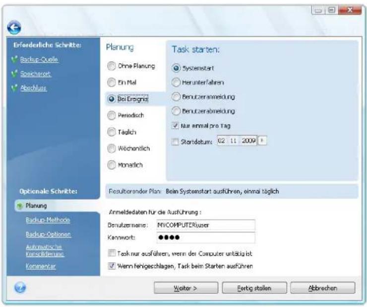 Erforderliche Schritte: Backup-Quelle Soschagort Abschluss Planung Ohne Planung Ein Mal Bei Ergebnis Periodisch Täglich Wöchentlich Monatlich Task starten: Systemstart Herunterfahren Benutzeranmeldung Benutzerabmeldung Nur einmal pro Tag Startdatum: 02 11 2009 Optionale Schritte: Planung Backup-Methods Backup-Options Automatische Konschränkungen Kommentar Resultierender Plan: Beim Systemstart ausführen, einmal täglich Anmeldedaten für die Ausführung : Denutzername: MYCOMPUTER\user Kennwort: ●●●● Task nur ausführen, wenn der Computer untätig ist Wenn fehigeschlagen, Task beim Starten ausführen Weiter > Einfig stellen Abbrevchen