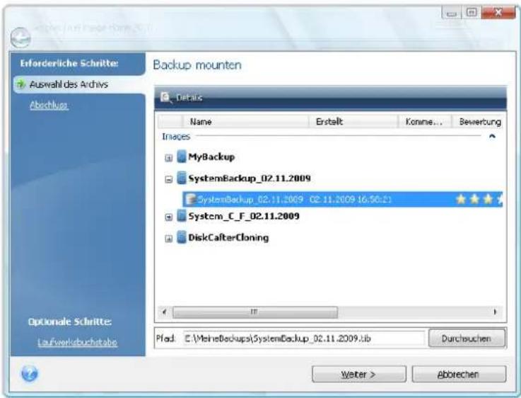 Erforderliche Schritte: Auswahl des Archivs Abschluss Optionsch Schritte: Laufverkebuchstabe Backup mounten Details Name Erstalt Konne... Bewertung Images MyBackup SystemBackup_02.11.2009 SystemBackup_02.11.2009 02.11.2009 (6:$0.2) System_C_F_02.11.2009 DiskCafterCloning Pfd: C:\MeineBackup\SystemBackup_02.11.2009.lib Durchsuchen Weter > Abbrechen