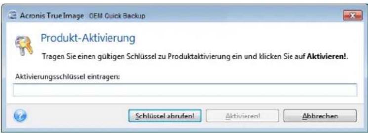 Acronis True Image OEM Quick Backup Produkt-Aktivierung Tragen Sie einen gültigen Schlüssel zu Produktaktivierung ein und klicken Sie auf Aktivieren! Aktivierungsschlüssel eintragen: Schlüssel abrufen! Aktivieren! Abbrechen