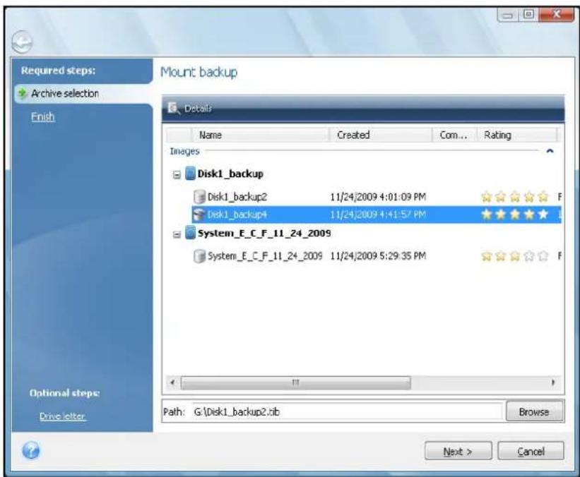 Required steps: Archive selection Finish Mount backup Details Name Created Com... Rating Images Disk1_backup Disk1_backup2 11/24/2009 4:01:09 PM ★★★★ F Disk1_backup4 11/24/2009 4:41:57 PM ★★★★ ★ System_E_C_F_11_24_2009 System_E_C_F_11_24_2009 11/24/2009 5:29:35 PM ★★★★ ★ F Path: G:\Disk1_backup2\sib Browse Next > Cancel Optional steps: Drive letter