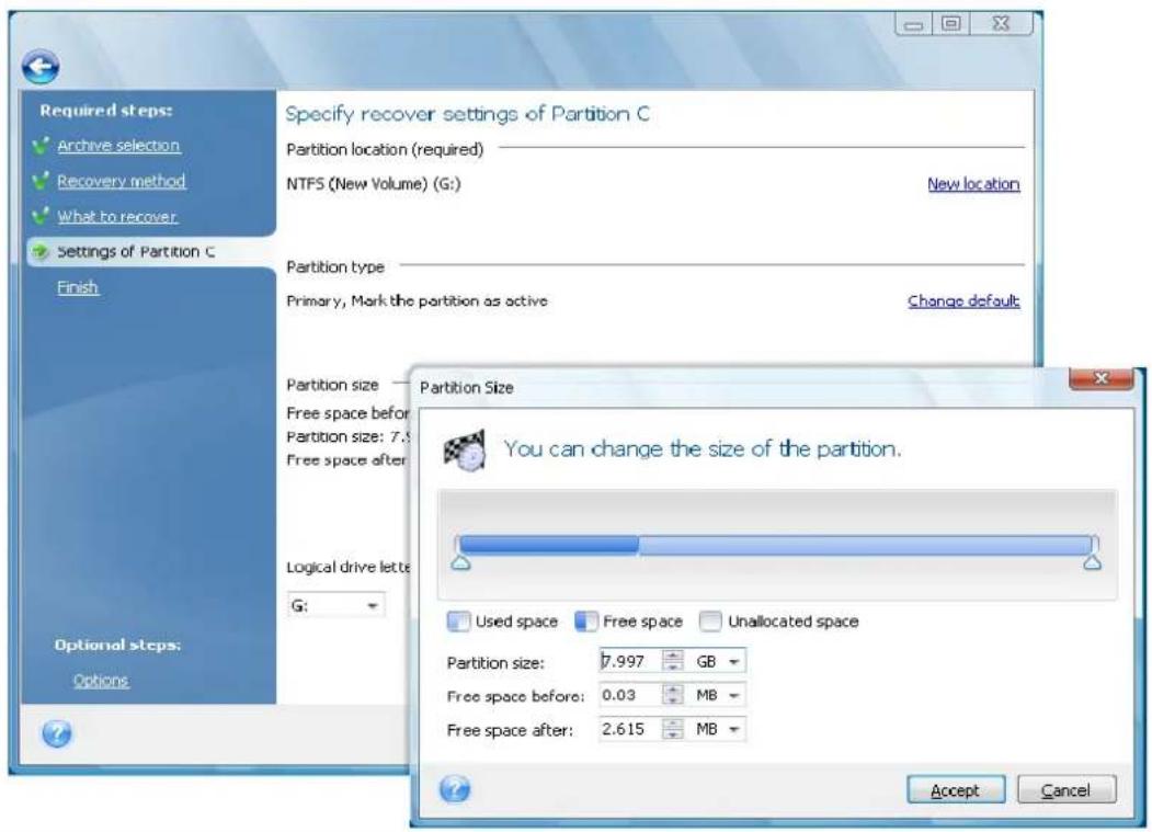 Required steps: Archive selection Recovery method What to recover Settings of Partition C Finish Options Specify recover settings of Partition C Partition location (required) NTFS (New Volume) (G:) New location Partition type Primary, Mark the partition as active Change default Partition size Free space before Partition size: 7.5 Free space after Logical drive lette G: Optional steps: Options Partition Size You can change the size of the partition. Used space Free space Unallocated space Partition size: 7.997 GB Free space before: 0.03 MB Free space after: 2.615 MB Accept Cancel