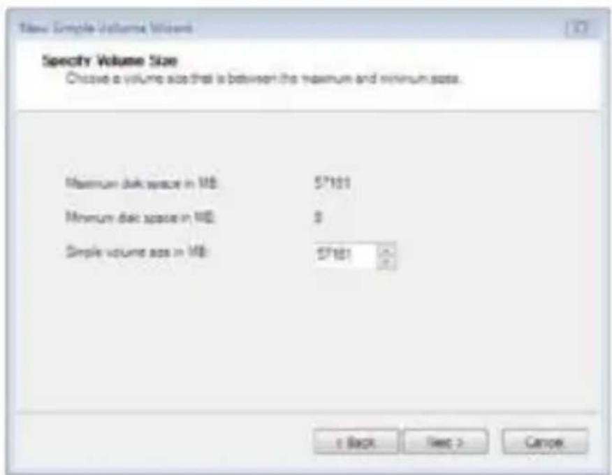 New Simple Volume Wizard Specify Volume Size Choose a volume size that is between the maximum and minimum sizes. Maximum disk space in MB 57101 Minimum disk space in MB 0 Simple volume size in MB 57101 < Back Next > Cancel