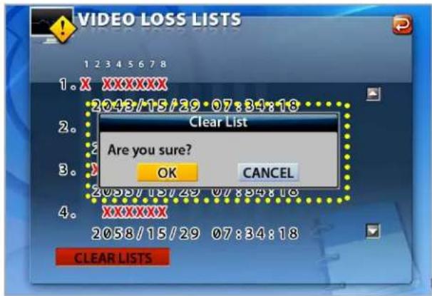 VIDEO LOSS LISTS 1 2 3 4 5 6 7 8 1. X XXXXXX 2048/15/29 07:34:18 Clear List Are you sure? OK CANCEL 2058/15/29 07:34:18 4. XXXXXX 2058/15/29 07:34:18 CLEAR LISTS