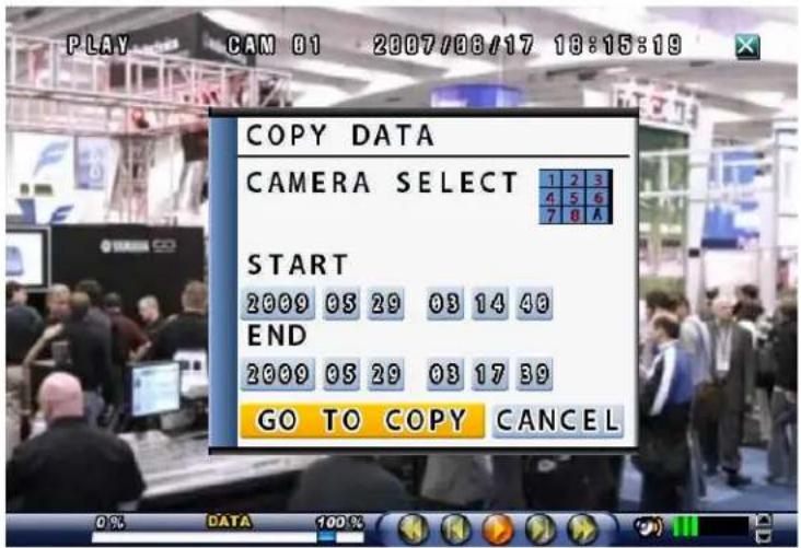 PLAY CAN 01 2007/08/17 18:15:19 COPY DATA CAMERA SELECT 1 2 3 4 5 6 7 8 A START 2009 05 29 03 14 40 END 2009 05 29 03 17 39 GO TO COPY CANCEL