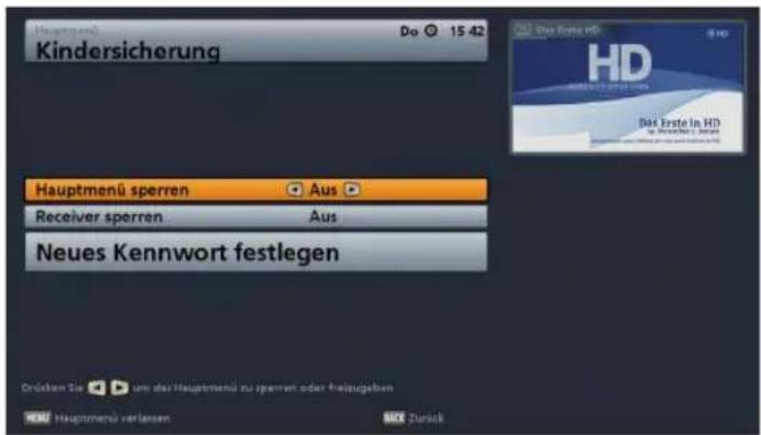 Kindersicherung Hauptmenü Sperrren Aus Receiver sperren Aus Neues Kennwort festlegen Drücken Sie um das Hauptmenü zu sperren oder freizugeben Hauptmenü verlassen Zurück