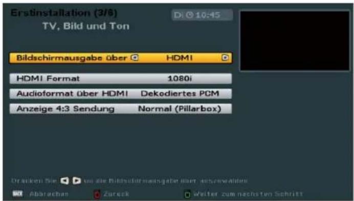 Erstinstallation (3/6) TV, Bild und Ton Bildschirmausgabe über HDMI HDMI Format 1080i Audioformat über HDMI Dekodiertes PCM Anzeige 4:3 Sendung Normal (Pillarbox) Dranken Sie um die Bildschirmausgabe über einschweistete Abarachan Zurück Weiter zum nachsten Schritt