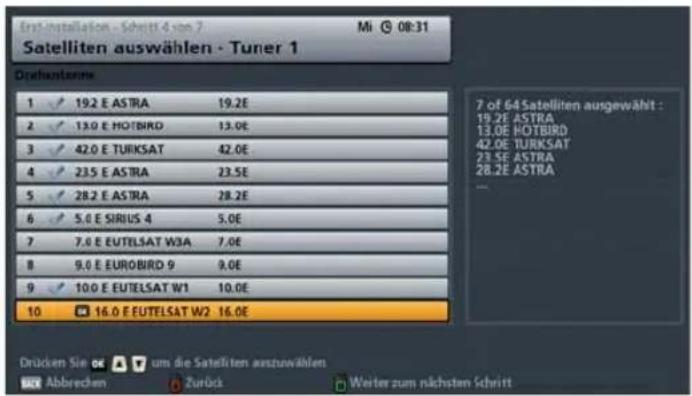 First installation - Schritt 4 von 7 Mi 08:31 Satelliten auswählen - Tuner 1 Dreifantanne 1 19.2 E ASTRA 19.2E 2 13.0 E HOTBIRD 13.0E 3 42.0 E TURKSAT 42.0E 4 23.5 E ASTRA 23.5E 5 28.2 E ASTRA 28.2E 6 5.0 E SIRIUS 4 5.0E 7 7.0 E EUTELSAT W3A 7.0E 8 9.0 E EUROBIRD 9 9.0E 9 10.0 E EUTELSAT W1 10.0E 10 16.0 E EUTELSAT W2 16.0E 7 of 64 Satelliten ausgewählt : 15.2E ASTRA 13.0E HOTBIRD 42.0E TURKSAT 23.5E ASTRA 28.2E ASTRA Drücken Sie um die Satelliten auszuwählen Abbrecien Zurück Weiter zum nächsten Schritt