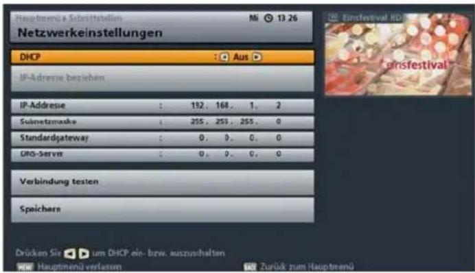 Hauptmenü a Schrittstellen Mi 13 26 Netzwerkeinstellungen DHCP : Aus IP-Adresse bestichen IP-Adresse : 192. 168. 1. 2 Sulnetzmaske : 255. 255. 255. 0 Standardgateway : 0. 0. 0. 0 DRG-Server : 0. 0. 0. 0 Verbindung testen Speichern Drücken Sie um DHCP ein- bzw. auszushalten Hauptmenü verlassen Zurück zum Hauptmenü