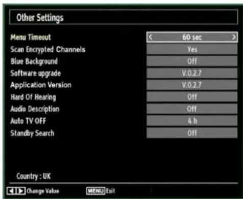 Other Settings Menu Timeout 60 sec > Scan Encrypted Channels Yes Blue Background Off Software upgrade V.0.2.7 Application Version V.0.2.7 Hard Of Hearing Off Audio Description Off Auto TV OFF 4 h Standby Search Off Country : UK Change Value MENU Exit