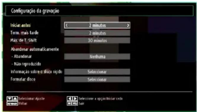 Configuração da gravação Iniciar antes 2 minutos Term. mais tarde 2 minutos Máx. de T. Shift 30 minutos Abandonar automaticamente - Abandonar Nenhuma - Não reproduzido Informação sobre o disco rígido Selecionar Formatar disco Selecionar Selecione e apção Iniciar cedo Fóllar SELENCIA Seir