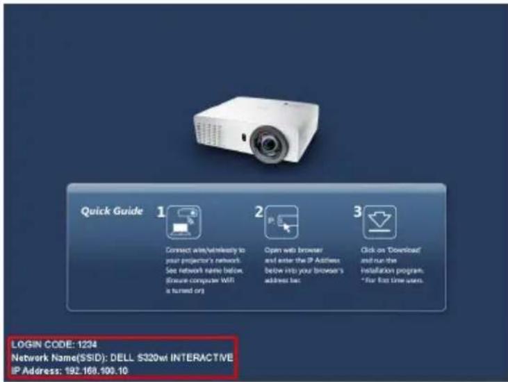 Quick Guide 1 Connect site/never ready to your projector's network. See network name below. Browse computer WiR a tuned org 2 Open web browser and enter the IP Address below into your browser's address bar 3 Click on "Download" and run the Installation program. *For first line users. LOGIN CODE: 1234 Network Name(SSID): DELL $320wt INTERACTIVE IP Address: 192.168.100.10