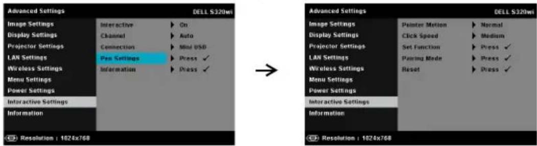 Advanced Settings Image Settings Display Settings Projector Settings LAN Settings Wireless Settings Menu Settings Power Settings Interactive Settings Information Resolution : 1624x768 DELL S320wi On Auto Mini USB Pen Settings Press ✓ Press ✓ Advanced Settings Image Settings Display Settings Projector Settings LAN Settings Wireless Settings Menu Settings Power Settings Interactive Settings Information Dell S320wi Image Settings Display Settings Projector Settings LAN Settings Wireless Settings Menu Settings Power Settings Information Pixelter Motion Click Speed Set Function Pairing Mode Reset Normal Medium Press ✓ Press ✓ Resolution : 1624x768