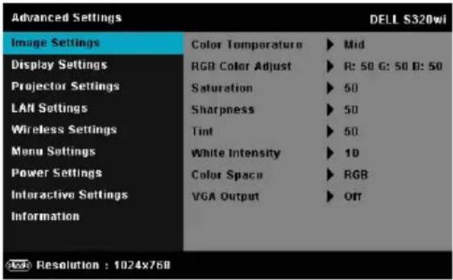 Advanced Settings DELL S320wi Image Settings Color Temperature ▶ Mid Display Settings RGB Color Adjust ▶ R: 50 G: 50 B: 50 Projector Settings Saturation ▶ 50 LAN Settings Sharpness ▶ 50 Wireless Settings Tint ▶ 50 Menu Settings White Intensity ▶ 10 Power Settings Color Space ▶ RGB Interactive Settings VGA Output ▶ Off Information Resolution : 1024x768