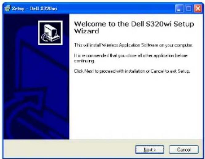 Setup - Dell S320wi Welcome to the Dell S320wi Setup Wizard This will install Wireless Application Software on your computer. It is recommended that you close all other application before continuing. Click Next to proceed with installation or Cancel to exit Setup. Next > Cancel