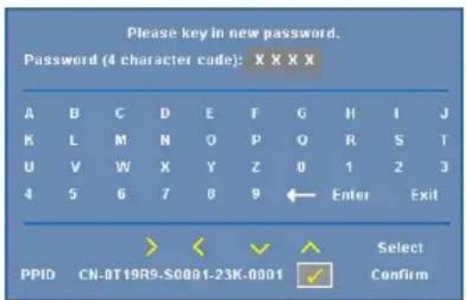 Please key in new password. Password (4 character code): X X X X A B C D E F G H I J K L M N O P Q R S T U V W X Y Z 0 1 2 3 4 5 6 7 8 9 ← Enter Exit PPID CN-0T19R9-S0001-23K-0001 Select Confirm
