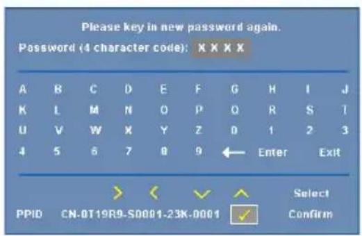 Please key in new password again. Password (4 character code): X X X X A B C D E F G H I J K L M N O P Q R S T U V W X Y Z D 1 2 3 4 5 6 7 8 9 ← Enter Exit PPID CN-0T19R9-S0001-23K-0001 Select Confirm