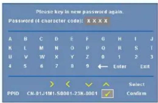 Please key in new password again. Password (4 character code): X X X X A B C D E F G H I J K L M N O P Q R S T U V W X Y Z 0 1 2 3 4 5 6 7 8 9 ← Enter Exit PPID CN-01J1M1-S0081-23K-0001 Select Confirm
