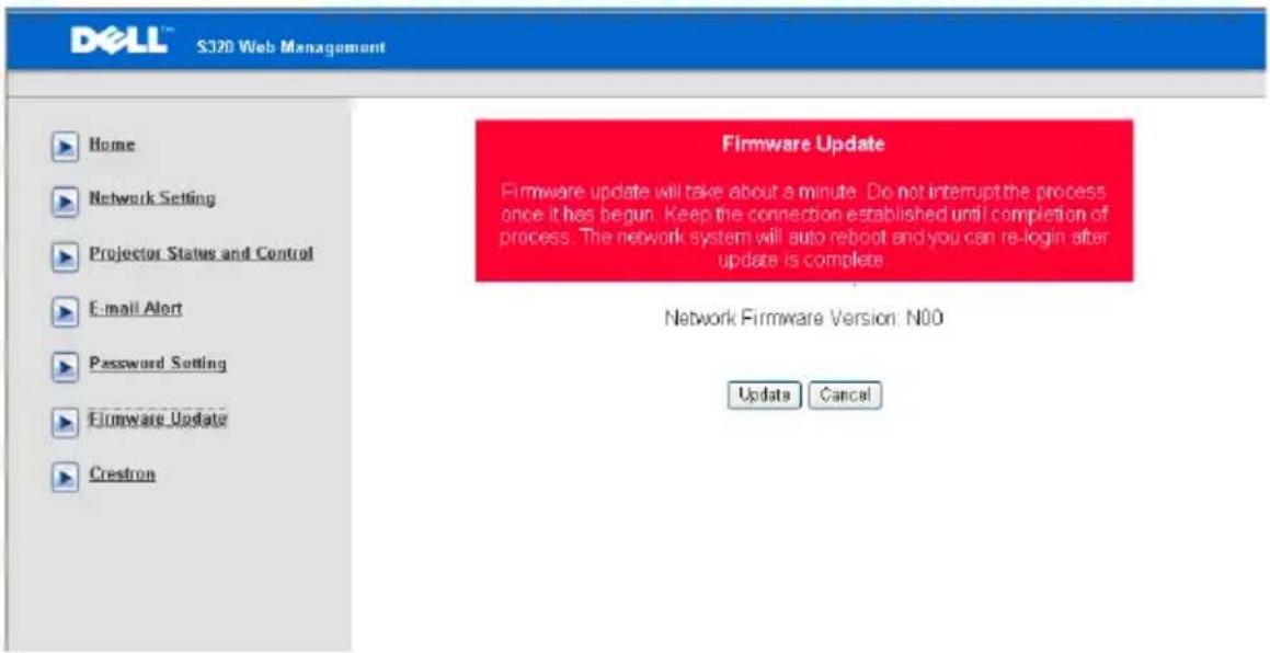 DELL S320 Web Management Home Network Setting Projector Status and Control E-mail Alert Password Setting Firmware Update Crestron Firmware Update Firmware update will take about a minute. Do not interrupt the process once it has begun. Keep the connection established until completion of process. The network system will auto reboot and you can re-login after update is complete. Network Firmware Version: N00 Update Cancel