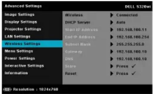 Advanced Settings Image Settings Display Settings Projector Settings LAN Settings Wireless Settings Menu Settings Power Settings Interactive Settings Information Wireless Wireless DHCP Server Start IP Address End IP Address Subnet Mask Gateway DNS Store Reset Connected Auto 192.168.100.11 192.168.100.254 255.255.255.0 192.168.100.10 192.168.100.10 Press ✓ Press ✓ Resolution : 1024x768