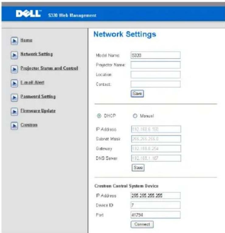 DELL™ S320 Web Management Network Settings Model Name: 8320 Projector Name: Location: Contact: Save DHCP Manual IP Address 192.168.6.150 Subnet Mask 255.255.255.0 Gateway 192.168.6.254 DNS Server 192.168.1.167 Save Crestren Control System Device IP Address 255.255.255.255 Device ID 7 Port 41734 Connect