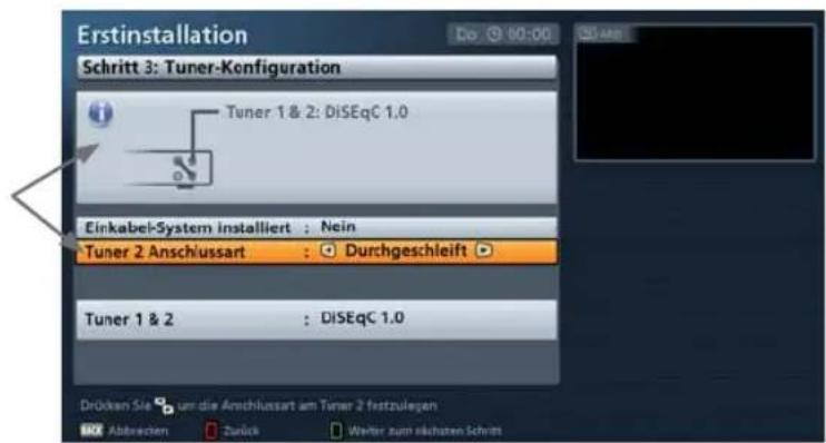 Erstinstallation Schritt 3: Tuner-Konfiguration Tuner 1 & 2: DiSEqC 1.0 Einkabel-System installiert : Nein Tuner 2 Anschlussart : Durchgeschleift Tuner 1 & 2 : DiSEqC 1.0 Drücken Sie um die Anschlussart am Tuner 2 festzulegen Abbrackem Zurück Weiter zum rächsten Schritt