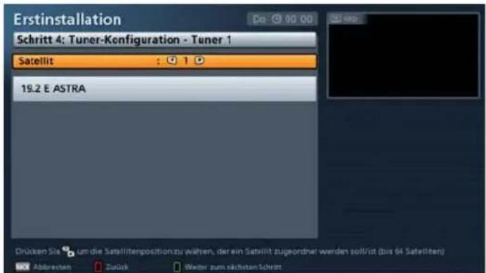 Erstinstallation Do 00:00 Schritt 4: Tuner-Konfiguration - Tuner 1 Satellit : 1 19.2 E ASTRA Drücken Sie um die Satellitengosition zu wären, der ein Satellit zugeordnet werden soll/ist (bis 64 Satelliten) Abtrechen Zurück Weiter zum nächsten Schritt