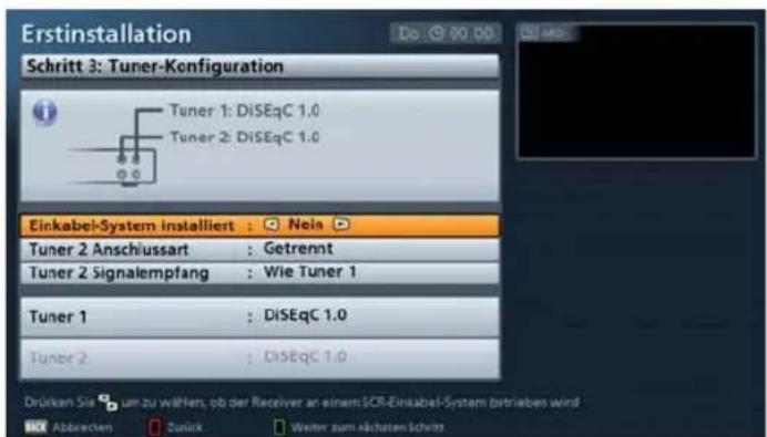 Erstinstallation Schritt 3: Tuner-Konfiguration Tuner 1: DiSEqC 1.0 Tuner 2: DiSEqC 1.0 Einkabel-System installiert : Neia Tuner 2 Anschlussart : Getrennt Tuner 2 Signalempfang : Wie Tuner 1 Tuner 1 : DiSEqC 1.0 Tuner 2 : DiSEqC 1.0 Drücken Sie um zu wählen, ob der Receiver an einem SCR-Einkabel-System betrieben wird OK Abbrevien ☐ Zurück ☐ Weiter zum nächsten Schrift