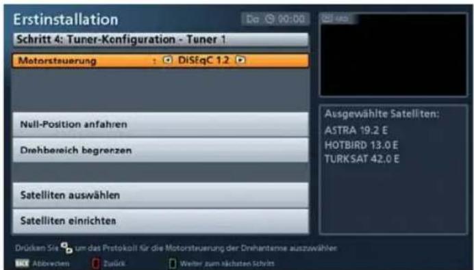 Erstinstallation Do 00:00 Schritt 4: Tuner-Konfiguration - Tuner 1 Motorsteuerung : DiSeqC 1.2 Null-Position anfahren Drehbereich begrenzen Satelliten auswählen Satelliten einrichten Drücken Sie um das Protokoll für die Motorsteuerung der Dinhanteine auszweihlen Abbrücken Zurück Weiter zum nächsten Schritt Ausgewählte Satellten: ASTRA 19.2 E HOTBIRD 13.0 E TURKSAT 42.0 E