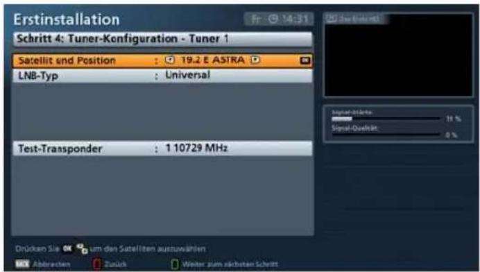 Erstinstallation Fr 14:31 Schritt 4: Tuner-Konfiguration - Tuner 1 Satellit und Position : 19.2 E ASTRA LNB-Typ : Universal Test-Transponder : 1 10729 MHz Drücken Sie um den Satellitien auszuwählen Abtreichen Zurück Weiter zum nachtan Schritt