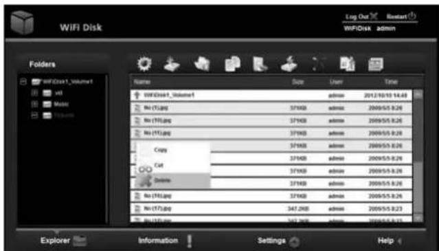 WiFi Disk Log Out Restart WiFiDisk admin Folders WiFiDisk1_Volume1 Add Music Folders Name Size User Time WiFiDisk1_Volume1 admin 2012/10/10 14:48 No (1)jpg 379KB admin 2009/5/5 8:26 No (1)jpg 379KB admin 2009/5/5 8:26 No (1)jpg 379KB admin 2009/5/5 8:26 Copy 379KB admin 2009/5/5 8:26 Cut 379KB admin 2009/5/5 8:26 Delete 379KB admin 2009/5/5 8:26 No (1)jpg 379KB admin 2009/5/5 8:26 No (1)jpg 347.2KB admin 2009/5/5 8:23 No (1)jpg 347.2KB admin 2009/5/5 8:23 Explorer Information Settings Help
