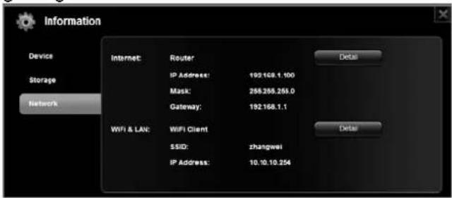 Information Device Storage Network Internet: Router IP Address: 192.168.1.100 Mask: 266.266.265.0 Gateway: 192.168.1.1 WiFi & LAN: WiFi Client SSID: zhangwei IP Address: 10.10.10.254 Detail Detail