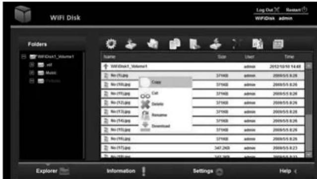 WiFi Disk Log Out Restart WiFiDisk admin Folders WiFiDisk1 Volume1 vif Music Features Name Size User Time WiFiDisk1 Volume1 admin 2012/10/10 14:48 No (15)jpg Case 371KB admin 2009/5/5.826 No (16)jpg Cat 371KB admin 2009/5/5.826 No (17)jpg Dotsio 371KB admin 2009/5/5.826 No (18)jpg Rosname 371KB admin 2009/5/5.826 No (19)jpg Download 371KB admin 2009/5/5.826 No (20)jpg 371KB admin 2009/5/5.826 No (21)jpg 347.2KB admin 2009/5/5.823 No (22)jpg 347.2KB admin 2009/5/5.823 Explorer Information Settings Help
