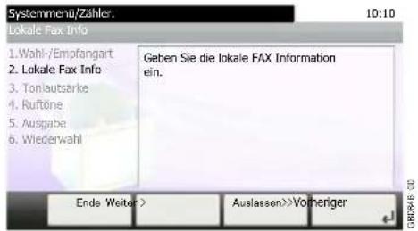 Systemmenu/Zähler. Lokale Fax Info 1.Wahl-/Empfangart 2. Lokale Fax Info 3. Tonlautsärke 4. Ruftöne 5. Ausgabe 6. Wiederwahl Geben Sie die lokale FAX Information ein. Ende Weiter > Auslassen>>Vorheriger