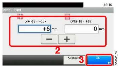 Rand - Rand L/R(-18 - +18) +6 mm O/U(-18 - +18) 0 mm - + Abbrechen OK G0040_00 10:10