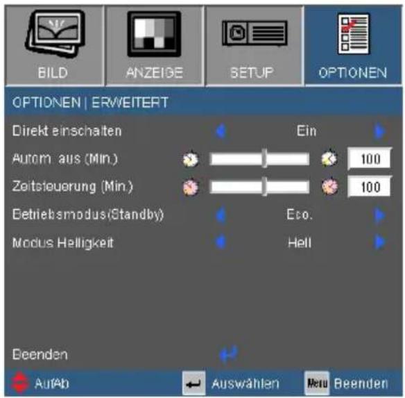 BILD ANZEIGE SETUP OPTIONEN OPTIONEN | ERWEITERT Direkt einschalten Ein Autom. aus (Min.) 100 Zeitsleuerung (Min) 100 Betriebsmodus(Standby) Eco. Modus Helligkeit Hell Beenden AufAb Auswählen Metu Beenden