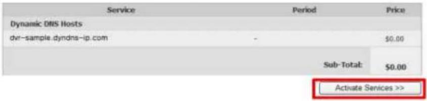 Service Period Price Dynamic DNS Hosts dvi-sample.dyndns-ip.com - $0.00 Sub-Total: $0.00 Activate Services >>