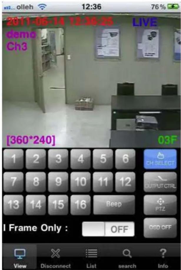 2011-06-14 12:36:25 LIVE demo Ch3 [360*240] 03F 1 2 3 4 5 6 CH SELECT 7 8 9 10 11 12 OUTPUT CTRL 13 14 15 16 Beep PTZ I Frame Only : OFF OSD OFF View Disconnect List search Info