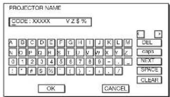PROJECTOR NAME CODE : XXXXX V Z $ % A B C D E F G H I J K L M N O P Q R S T I J V Y X Y / 0 1 2 3 4 5 6 7 8 9 - . . : * # S % ' ! ' - ! - ! / OK CANCEL