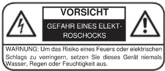 VORSICHT GEFAHR EINES ELEKT- ROSCHOCKS WARNUNG: Um das Risiko eines Feuers oder elektrischen Schlags zu verringern, setzen Sie dieses Gerät niemals Wasser, Regen oder Feuchtigkeit aus.