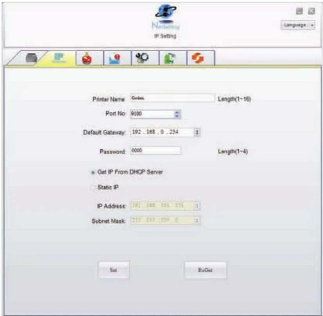 Printer Name: Godes Port No: 9100 Default Gateway: 192 . 188 . 0 . 254 Password: 0000 Length(1~16) Length(1~4) • Get IP From DHCP Server Static IP IP Address: 192 . 188 . 101 . 175 . 3 Subnet Mask: 219 . 819 . 279 . 0 . 3 Set ReGet
