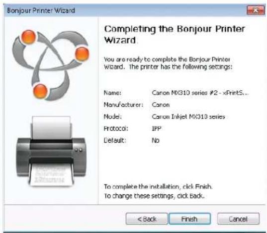 Bonnour Printer Wizard Completing the Bonjour Printer Wizard You are ready to complete the Bonjour Printer Wizard. The printer has the following settings: Name: Canon MX310 series #2 - xPrintS... Manufacturer: Canon Model: Canon Inkjet MX310 series Protocol: IPP Default: No To complete the installation, click Finish. To change these settings, click Back. < Back Finish Cancel