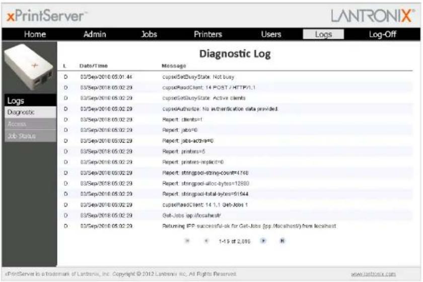 xPrintServer Home Admin Jobs Printers Users Logs Log-Off Diagnostic Log L Data/TimeiberMessage D 03/Sep/2018 05.01.44 capselSetBlueyState: Not busy D 03/Sep/2018 05.02.29 capselReadClient: 14 POST / HTTP/1.1 D 03/Sep/2018 05.02.29 capselSetBlueyState: Active clients D 03/Sep/2018 05.02.29 capselAuthorize: No authentication data provided. D 03/Sep/2018 05.02.29 Report: clients=1 D 03/Sep/2018 05.02.29 Report: jobs=0 D 03/Sep/2018 05.02.29 Report: jobs-active=0 D 03/Sep/2018 05.02.29 Report: printers=5 D 03/Sep/2018 05.02.29 Report: printers-implicit=0 D 03/Sep/2018 05.02.29 Report: stringpool-string-count=4748 D 03/Sep/2018 05.02.29 Report: stringpool-alloc-bytes=12860 D 03/Sep/2018 05.02.29 Report: stringpool-total-bytes=51644 D 03/Sep/2018 05.02.29 capselReadClient: 14 1,1 Get Jobs 1 D 03/Sep/2018 05.02.29 Get Jobs: app/Accatheaf/ D 03/Sep/2018 05.02.29 Returning IFP successful-ok for Get Jobs (pp./Localhost/) from localhost 1-15 of 2,016 N xPrintServer is a trademark of Lantronix, Inc. Copyright © 2012 Lantronix Inc. All Rights Reserved. www.lantronix.com