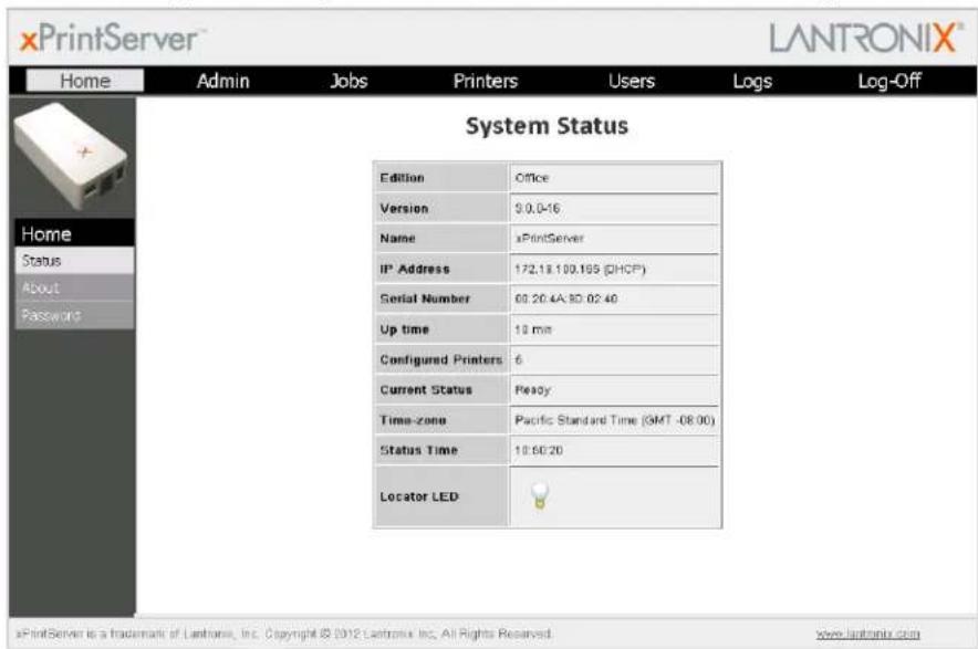 xPrintServer™ LANTRONIX® Home Admin Jobs Pirters Users Logs\Log-Off System Status Edition Office Version 9.0.0-16 Name xPrintServer IP Address 172.18.100.195 (DHCP) Serial Number 00:20:4A 3D 02:40 Up time 10 min Configured Printers 6 Current Status Ready Time-zone Pacific Standard Time (GMT -08:00) Status Time 10:00:20 Locator LED xPrintServer is a trademark of Lantone, Inc. Copyright © 2012 Lantronix Inc. All Rights Reserved. save.lantronix.com