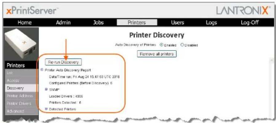 xPrintServer™ Home Admin Jobs Printers Users Logs Log-Off Printer Discovery Auto Discovery of Printers ○ Enabled ○ Disables Remove all printers Printers Last Access Discovery Printer Address Printer Drivers Advanced Re-run Discovery Printer Auto Discovery Report Date/Time run; Fri Aug 24 15:47:09 UTC 2018 Configured Printers (Before Discovery): 6 SNMP Loaded Drivers : 4336 Printers Detected : 6 Detected Printers