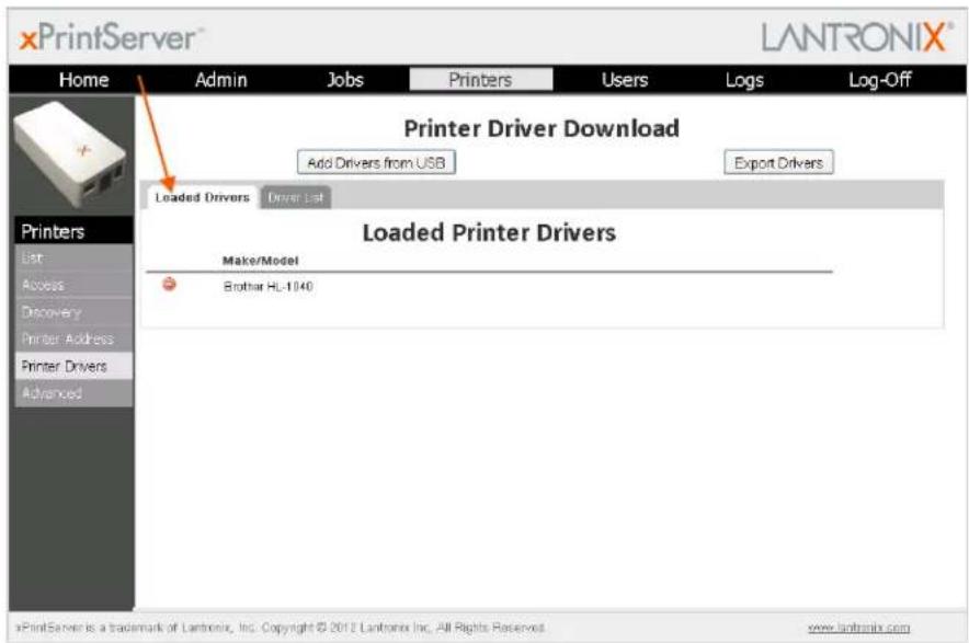 xPrintServer® LANTRONIX® Home Admin Jobs Printers Users Logs Log-Off Printer Driver Download Add Drivers from USB Export Drivers Loaded Drivers Driver List Loaded Printer Drivers Make/Model Brother HL-1040 Printers List Access Discovery Printer Address Printer Drivers Advanced xPrintServer is a trademark of Lantronix, Inc. Copyright © 2012 Lantronix Inc. All Rights Reserved. www.lantronix.com