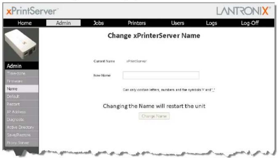 xPrintServer™ LANTRONIX® Home Admin Jobs Printers Users Logs Log-Off Change xPrinterServer Name Current Name xPrintServer New Name Can only contain letters, numbers and the symbols Y and * Changing the Name will restart the unit Change Name Admin Timezone Firmware Name Default Restart IP Address Diagnostic Active Directory Save/Restore Proxy Server