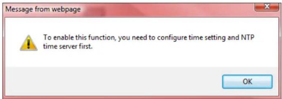 Message from webpage To enable this function, you need to configure time setting and NTP time server first. OK