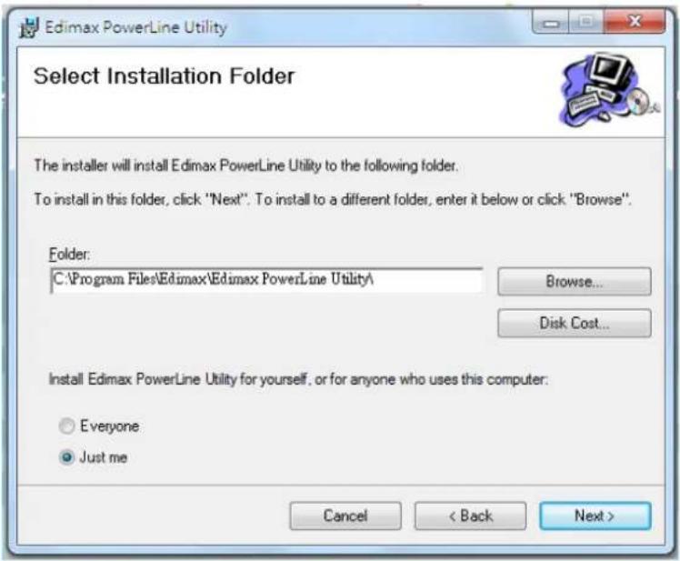 Edimax PowerLine Utility Select Installation Folder The installer will install Edimax PowerLine Utility to the following folder. To install in this folder, click "Next". To install to a different folder, enter it below or click "Browse". Folder: C:\Program Files\Edimax\Edimax PowerLine Utility\ Browse... Disk Cost... Install Edimax PowerLine Utility for yourself, or for anyone who uses this computer: Everyone Just me Cancel < Back Next >