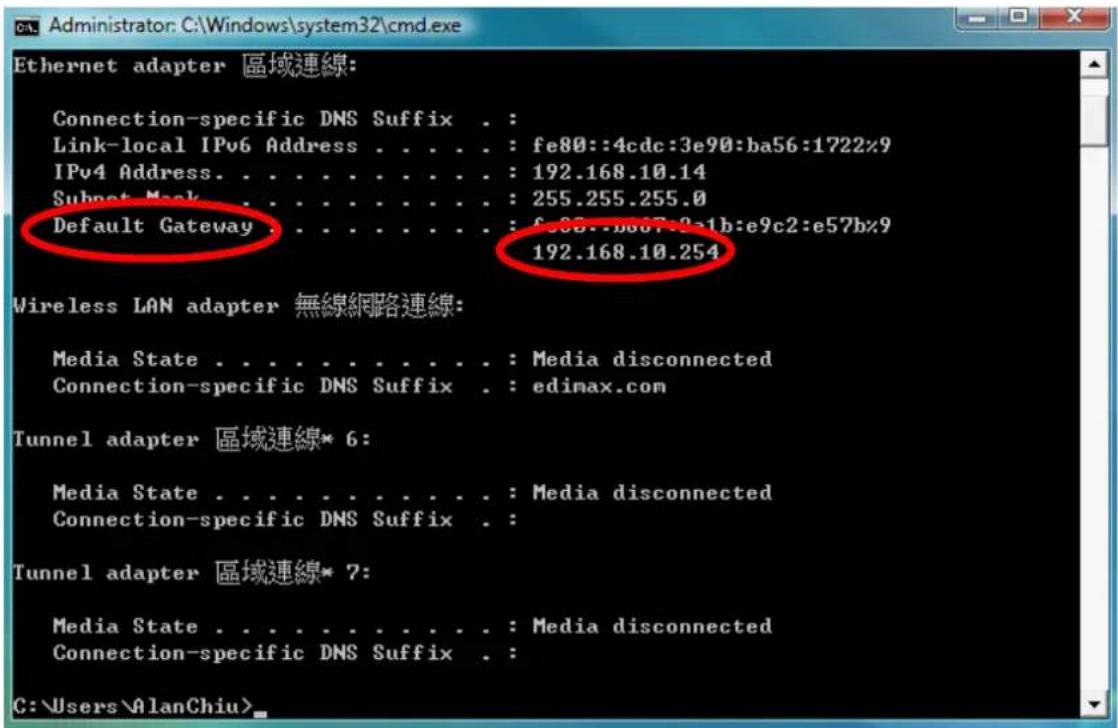 Ethernet adapter 區域連線: Connection-specific DNS Suffix . : Link-local IPv6 Address . . . . . : fe80::4cdc:3e90:ba56:1722%9 IPv4 Address. . . . . . . . . . : 192.168.10.14 Subnet Mask . . . . . . . . . . : 255.255.255.0 Default Gateway . . . . . . . . : f:386..b667-2-e1b:e9c2:e57b%9 192.168.10.254 Wireless LAN adapter 無線網路連線: Media State . . . . . . . . . . : Media disconnected Connection-specific DNS Suffix . : edimax.com Tunnel adapter 區域連線* 6: Media State . . . . . . . . . . : Media disconnected Connection-specific DNS Suffix . Tunnel adapter 區域連線* 7: Media State . . . . . . . . . : Media disconnected Connection-specific DNS Suffix . C:\Users\AlanChiu>